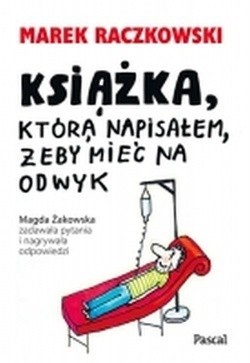 "Książka, która napisałem, żeby mieć na odwyk". Marek Raczkowski, Magda Żakowska. Oprawa miękka, liczba stron 256, wydawnictwo Pascal.