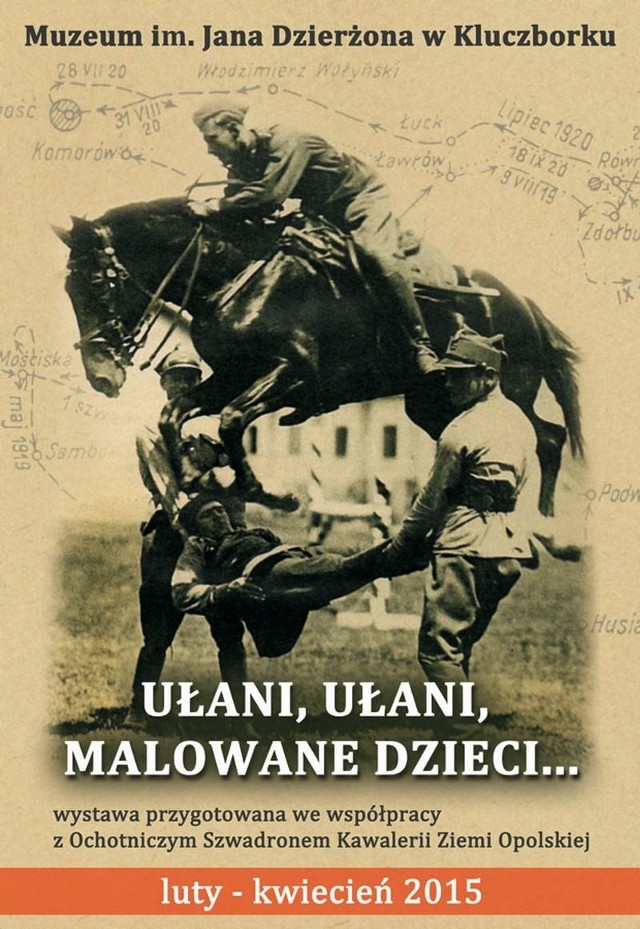 Wystawę &#8222;Ułani, ułani, malowane dzieci"  można oglądać w Muzeum im. Jana Dzierżona w Kluczborku w następujące dni:> wtorek- piątek: 10.00 - 15.30> niedziela: 10.00 - 13.30Bilety: 4 zł normalny, 2 zł ulgowy. W niedzielę wstęp bezpłatny. Wystawę można oglądać do kwietnia.