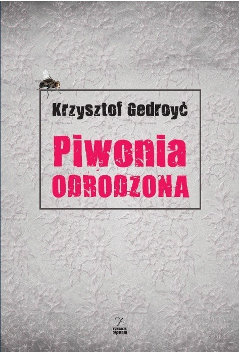 Krzysztof Gedroyć to autor nagradzanej książki "Piwonia, niemowa, głosy"