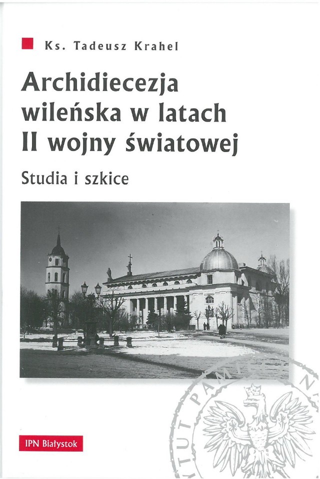 Promocja książki ks. dra Tadeusza Krahela, poświęconej dziejom Archidiecezji Wileńskiej w latach II wojny światowej
