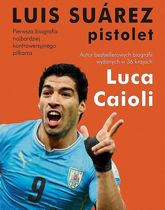 „Luis Suarez. Pistolet”. Autor: Luca Caioli. Wydawnictwo: Amber. Liczba stron: 268. Cena: 37,80 zł.