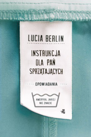 Lucia Berlin, „Instrukcja dla pań sprzątających”, wyd....