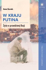 Anne Garrels – W kraju Putina. Życie w prawdziwej Rosji