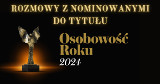 OSOBOWOŚĆ ROKU 2024. Rozmowy z nominowanymi do naszej akcji [GALERIA]