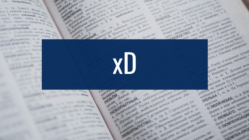xD - słowo, a raczej emotikon używany głównie przez uczniów...