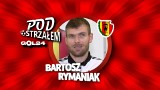 Pod Ostrzałem GOL24 - Bartosz Rymaniak (Korona Kielce)