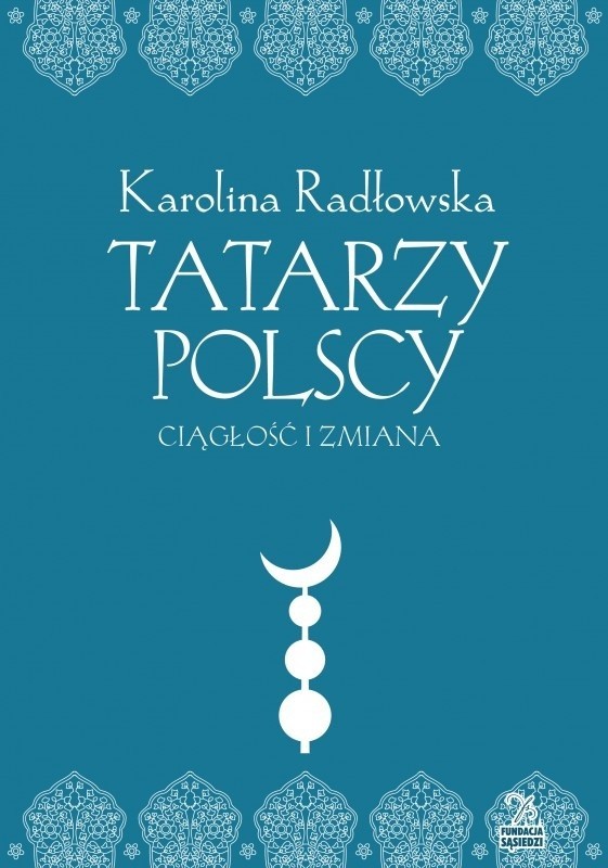 Karolina Radłowska napisała książkę "Tatarzy polscy. Ciągłość i zmiana"