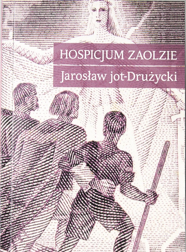 "Hospicjum Zaolzie". Autor: Jarosław jot-Drużycki, Wydawnictwo Beskidy.Rok wydania - 2014,stron: 70.