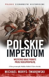 Michael Morys-Twarowski – Polskie imperium. Wszystkie kraje podbite przez Rzeczpospolitą
