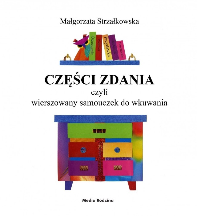„Części zdania, czyli wierszowany samouczek do wkuwania”, Małgorzata Strzałkowska, wyd. Media Rodzina.