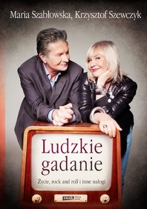 Krzysztof Szewczyk, Maria Szabłowska - Ludzkie gadanie. Życie, rock and roll i inne nałogi