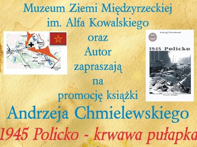 W czwartek w muzeum w Międzyrzeczu odbędzie się promocja książki "1945 Policko &#8211; krwawa pułapka&#8221;.