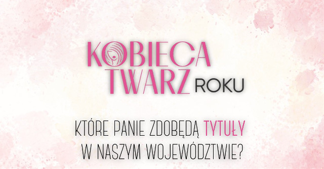 Kobieca Twarz Roku 2025. Poznaj liderki z naszego województwa!