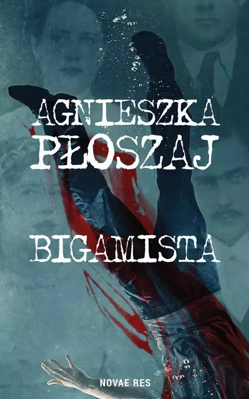 Agnieszka Płoszaj – Bigamista. Strzelaniny, zabójstwa i wojenne zbrodnie