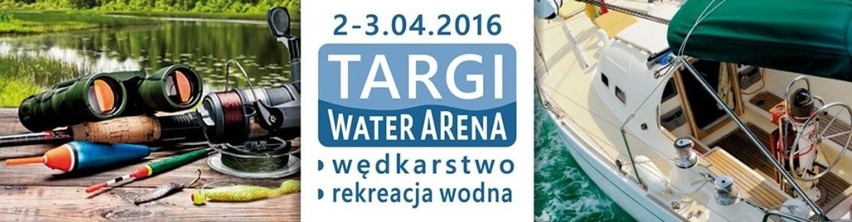 WATER ARENA – Targi Wędkarskie, Turystyczne i Rekreacji Wodnej