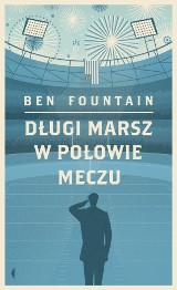 Ben Fountain – Długi marsz w połowie meczu