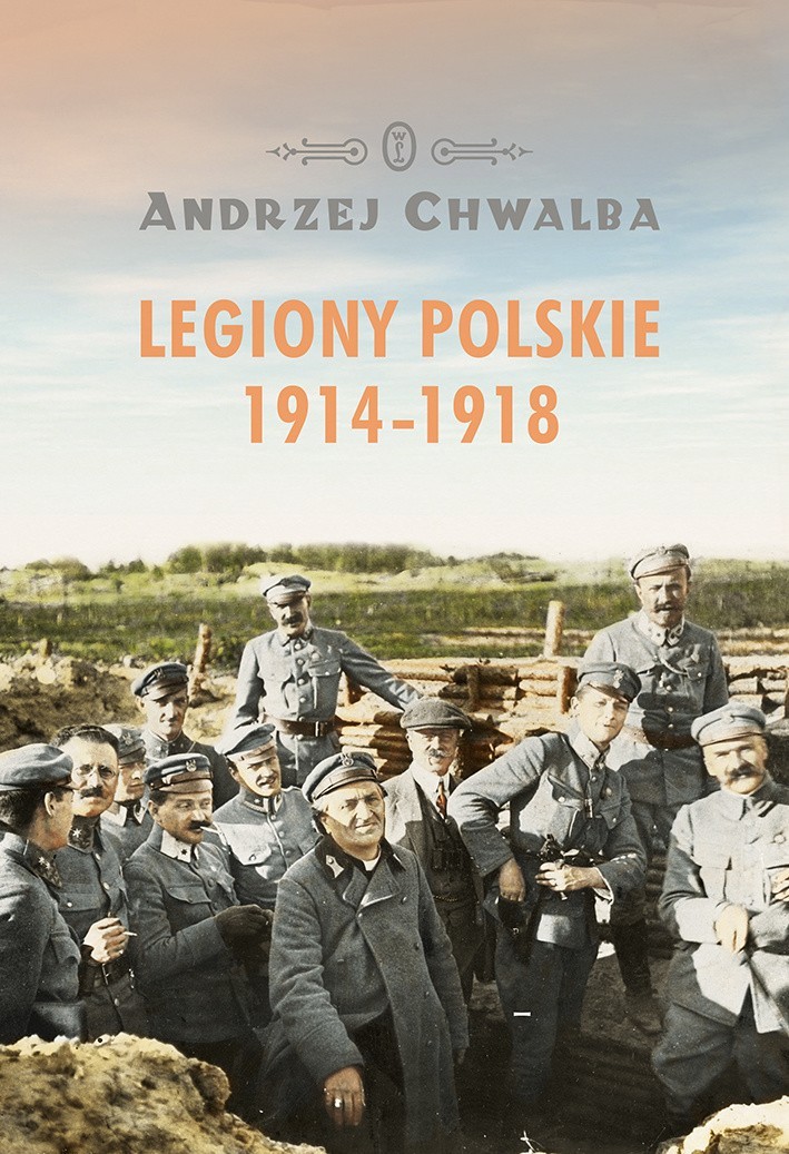 Andrzej Chwalba „Legiony Polskie 1914-1918”, Wydawnictwo...