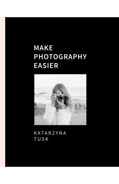 Nowa książka Katarzyny Tusk, popularnej blogerki i autorki świetnie przyjętego przez czytelników "Elementarza stylu" zdradza sposoby, dzięki którym zdjęcia na jej blogu robią taką furorę.