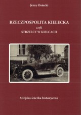 Rzeczpospolita Kielecka czyli strzelcy w Kielcach. Miejska ścieżka historyczna