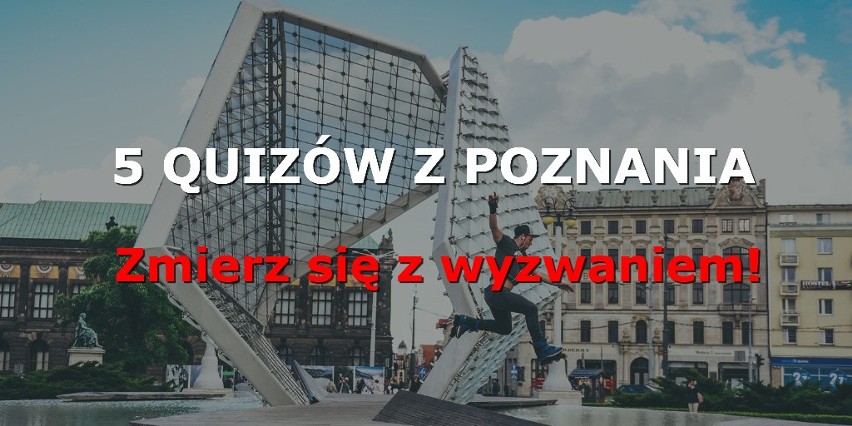 5 najlepszych poznańskich quizów. Sprawdź się