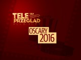 Tele Przegląd: Oto zwycięzcy Oscarów 2016!    