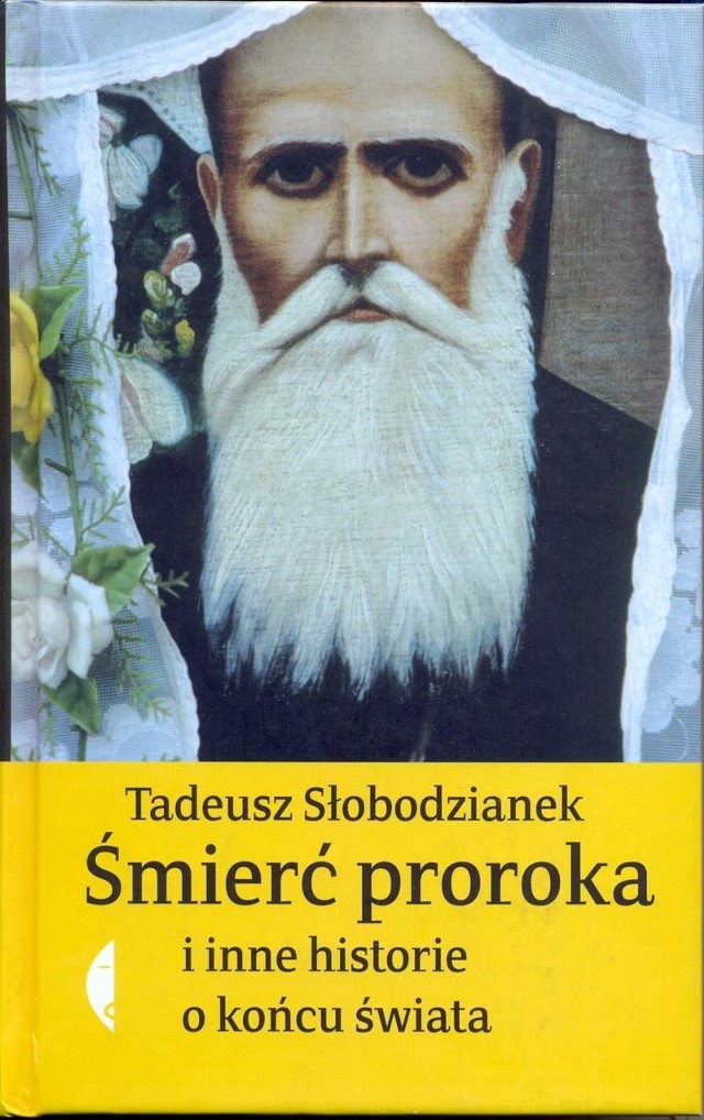 Tadeusz Słobodzianek "Śmierć proroka i inne historie o końcu świata&#8221;, Wydawnictwo Czarne, Wołowiec 2012