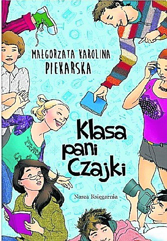 Małgorzata K. Piekarska, „Klasa pani Czajki”, Nasza Księgarnia, Warszawa 2016, str. 352, cena: 31,90 zł
