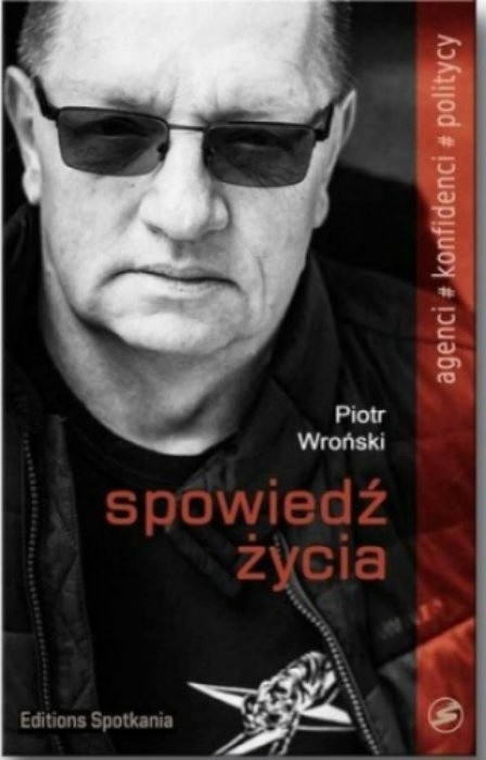 Przemysław Wojciechowski, Piotr Wroński Spowiedź życiaWyd. Editions SpotkaniaCzerwiec 2016