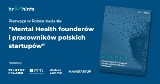Największe wyzwania polskich startupów - raport Mental Health