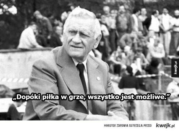 Najsłynniejsze cytaty Kazimierza Górskiego...