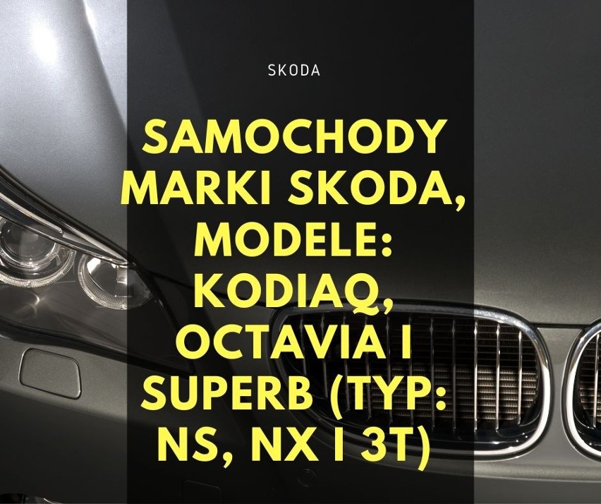 Samochody marki Skoda, modele: Kodiaq, Octavia i Superb...