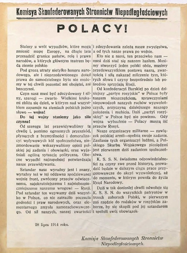 W odezwie Komisji Skonfederowanych Stronnictw Niepodległościowych- wydanej 28 lipca 1914 r. - czytamy „stoimy u wrót wypadków, które mogą zmienić mapę Europy, na długie lata przesądzić granice państw, rolę i prawa narodów, a których głównym teatrem będą ziemie polski”. Odezwa miała charakter antyrosyjski. Komisja zapowiadała powołanie Rządu Narodowego, stawała się zatem konkurencją dla galicyjskich zwolenników rozwiązania trialistycznego.