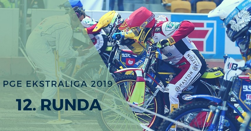 12. Runda - PGE Ekstraliga 2019...