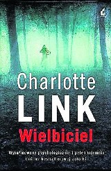 Nowa książka mistrzyni thrillerów Charlotte Link: Takiego wielbiciela nie chciałaby żadna kobieta