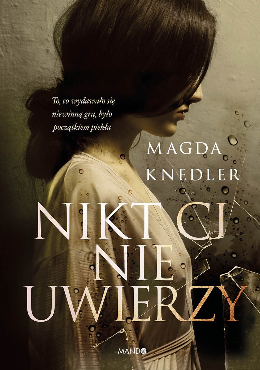 Ta historia zdarzyła się naprawdę, choć trudno w nią uwierzyć. Recenzja książki "Nikt ci nie uwierzy" Magdy Knedler