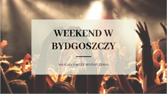 Koncerty, jarmarki, wystawy - najciekawsze wydarzenia w mieście. Sprawdź, co wydarzy się w Bydgoszczy w najbliższy weekend! Czy uda się skończyć z plastikiem?