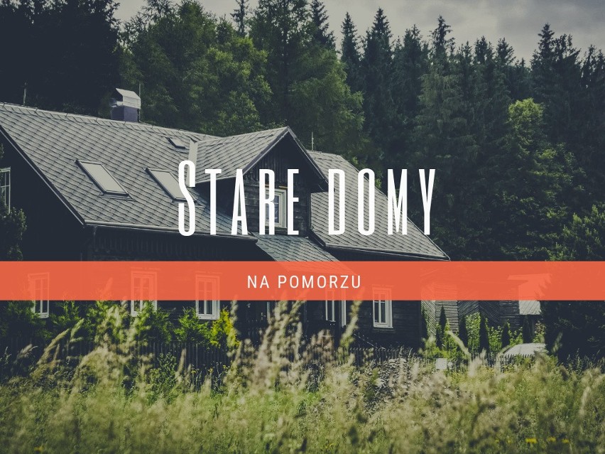 Mają sto lat i są na sprzedaż. Zabytkowe domy na Pomorzu