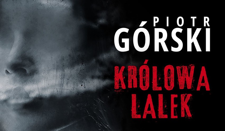 Piotr Górski powraca z kolejną częścią cyklu o komisarzu Kruku. „Królowa lalek” już w księgarniach!