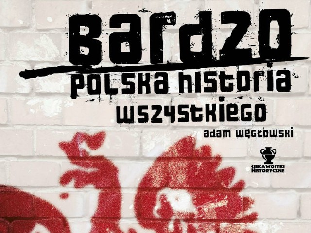 "Bardzo polska historia wszystkiego", Adam Węgłowski, Znak 2015, fragment okładki