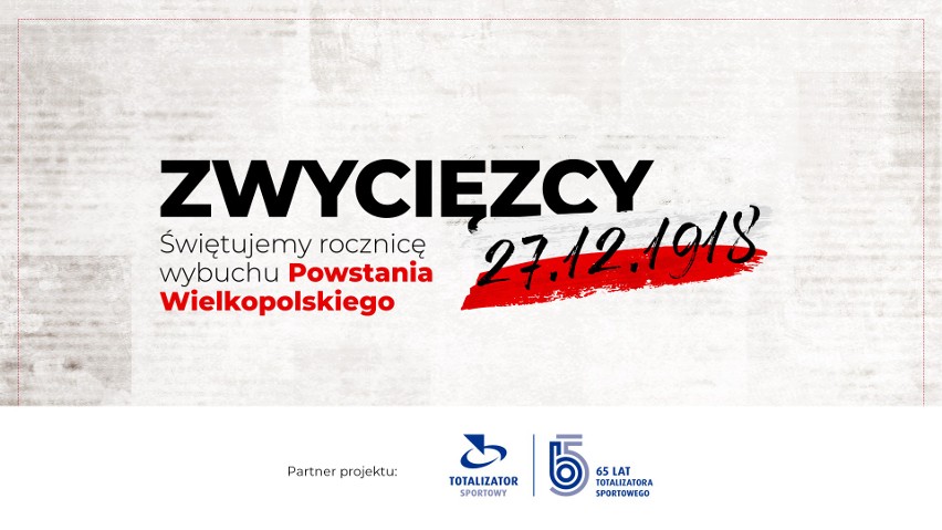 „Zwycięzcy” – świętujemy wielkie dni polskiej historii. Rocznica wybuchu Powstania Wielkopolskiego