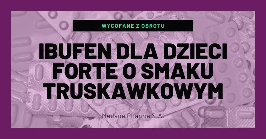 Ibufen dla dzieci FORTE wycofany z aptek decyzją GIF. Trwa...