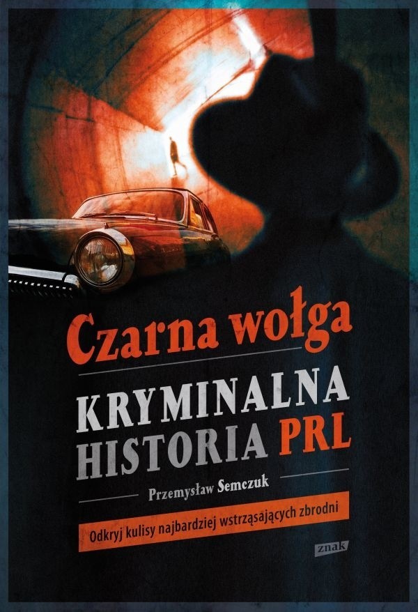 Przemysław Semczuk, Czarna wołga. Kryminalna historia PRL Kraków, Znak, 2013