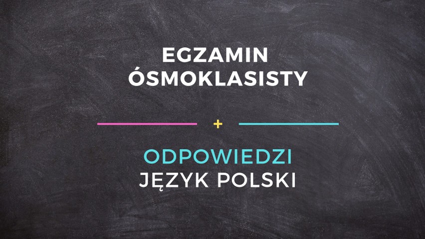 Egzamin ósmoklasisty 2019. [15.12] Język polski - PRÓBNY EGZAMIN ÓSMOKLASISTY Z GWO  [ODPOWIEDZI] 