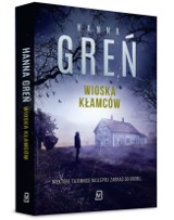 Hanna Greń „Wioska kłamców”. Recenzja kryminału: zbrodnia w maleńkiej wiosce, legendy i nieoficjalne śledztwo Dionizy Remańskiej