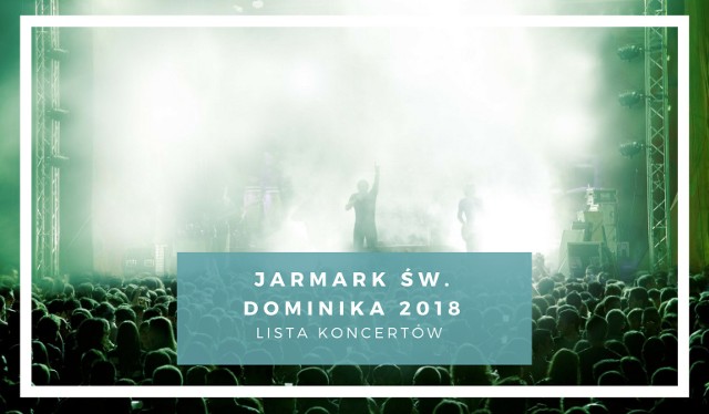 Jarmark dominikański 2018 w Gdańsku rozpocznie się 28 lipca i potrwa do 19 sierpnia. Na czas trwania imprezy przygotowano wiele znakomitych koncertów. Sprawdźcie listę koncertów Jarmarku św. Dominika 2018.