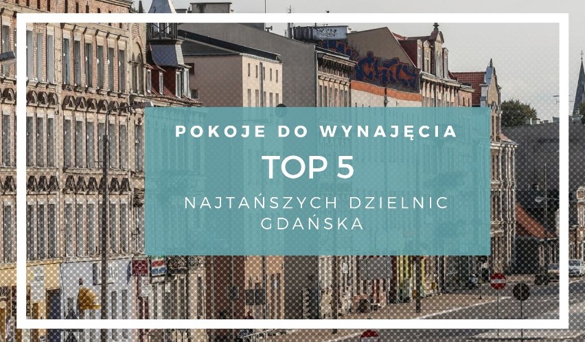 TOP 5 najtańszych dzielnic w Gdańsku. Gdzie są najtańsze...