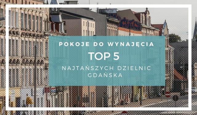 TOP 5 najtańszych dzielnic w Gdańsku. Gdzie są najtańsze pokoje do wynajęcia w Gdańsku? 