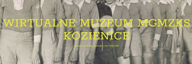 Wirtualne Muzeum kozienickiego klubu można już zwiedzać na stronie internetowej dostępnej pod adresem - www.mgmzks1948.pl/