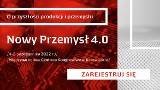O cyfrowym przyspieszeniu w polskiej gospodarce - konferencja „Nowy Przemysł 4.0” już dziś w MCK