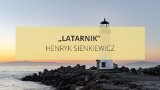 „Latarnik” Henryka Sienkiewicza. Streszczenie, bohaterowie, cytaty. Poznaj najważniejsze informacje o lekturze przed egzaminem ósmoklasisty